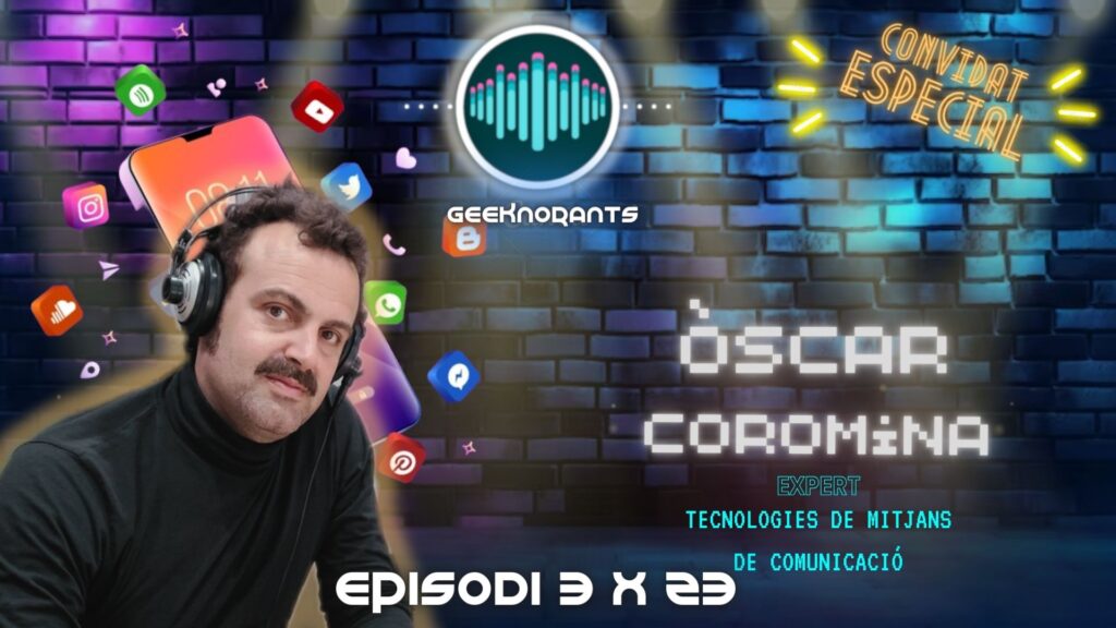 Portada de Episodi 3 x 23 de Geeknorants amb el convidat Òscar Coromina Especialista Redes Sociales