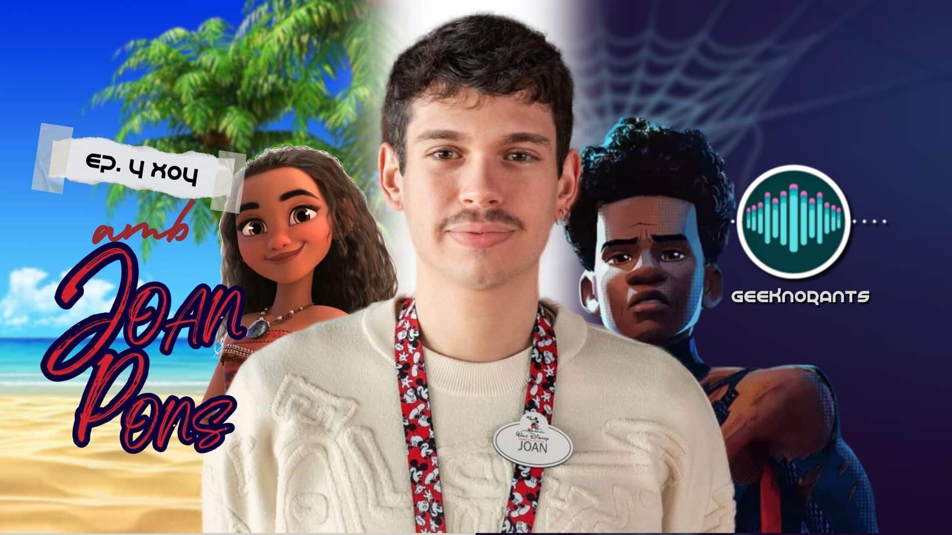 Imatge-Portada-Geeknorants-Podcast-Geek-Cine-Series-Videojocs-Videojuegos-Tecnologia-Cultura-Geek-4x04-Joan-Pons-Disney-Pixar-Animacion-Spiderman-Moana-Tiana-Experto-Animador